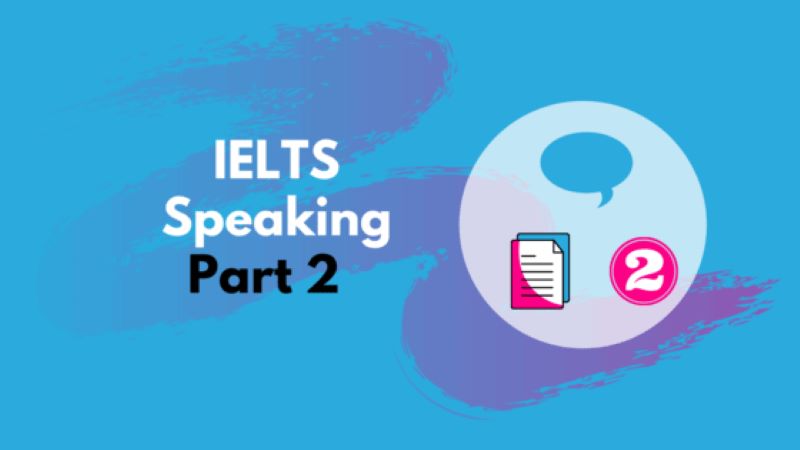 Tổng hợp chủ đề IELTS Speaking Part 2