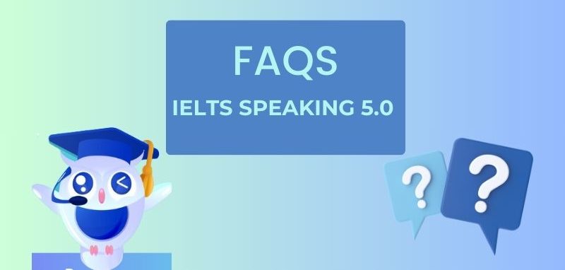 Giải đáp thắc mắc về IELTS Speaking 5.0