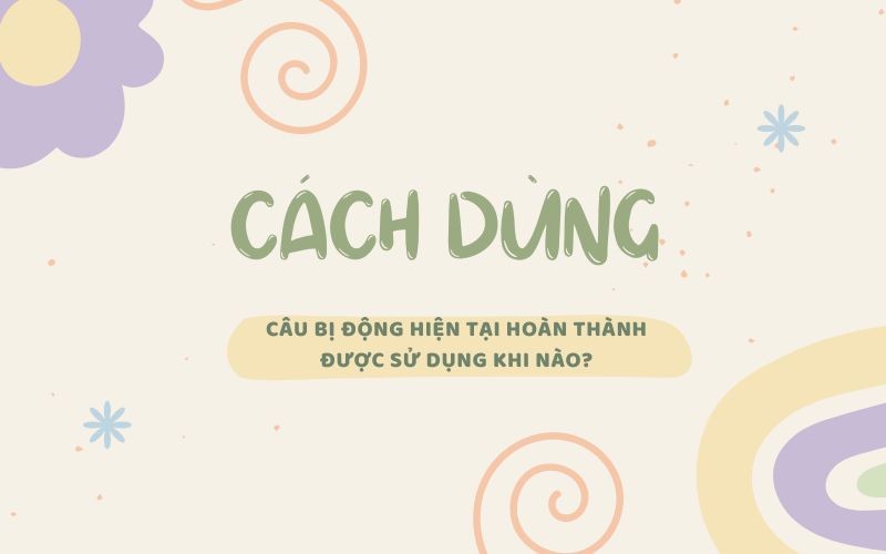 Cách dùng câu bị động thì hiện tại hoàn thành