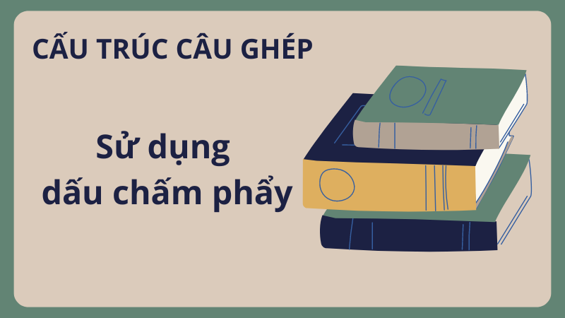 Câu ghép sử dụng dấu chấm phẩy