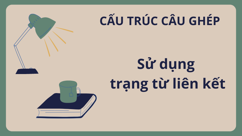 Câu ghép sử dụng trạng từ liên kết