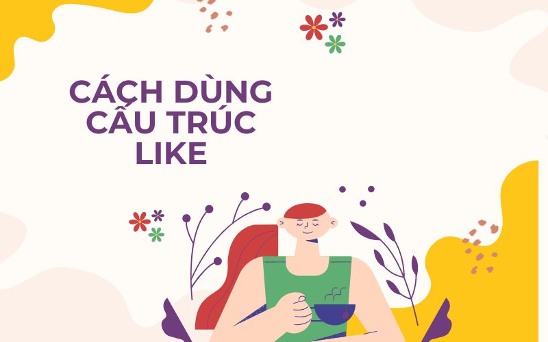 Cách dùng cấu trúc Like