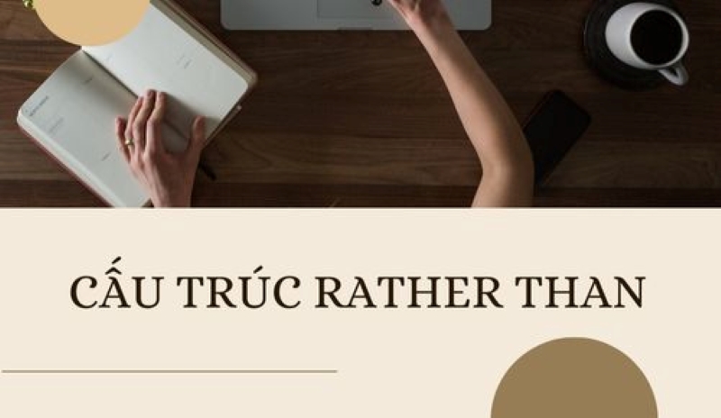 Các cấu trúc và cách dùng của rather than