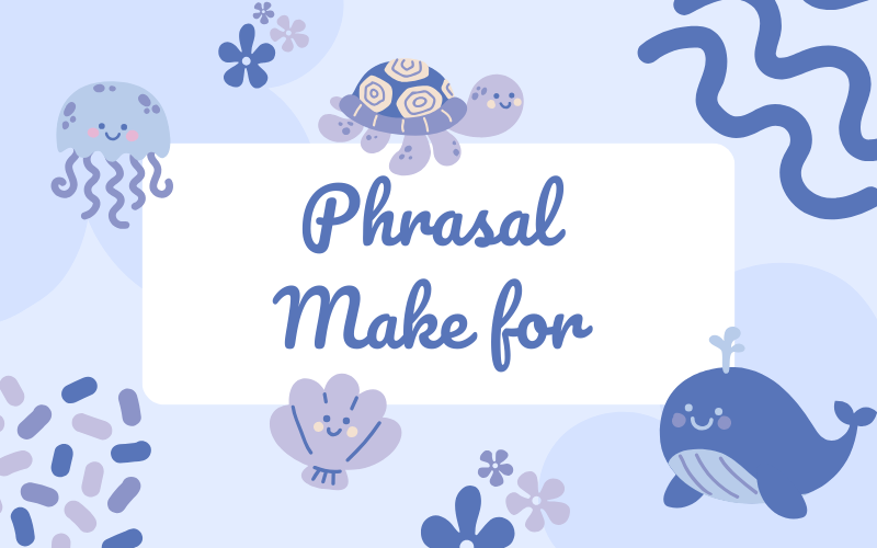 Phrasal verb Make for