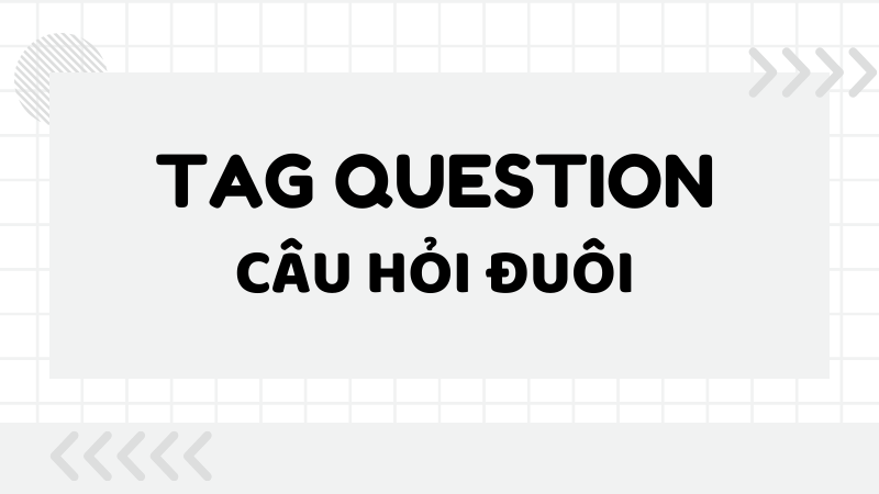Các dạng câu hỏi đuôi trong tiếng Anh