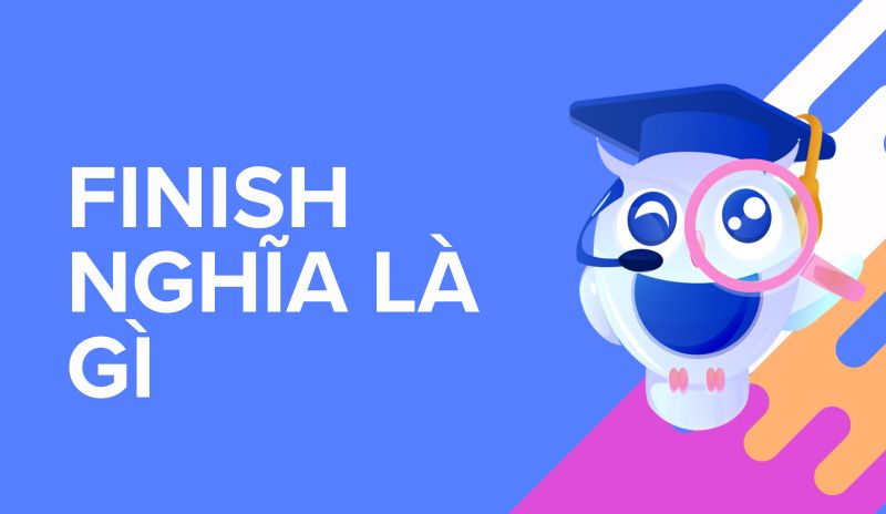 Finish là gì? Finish là gì?