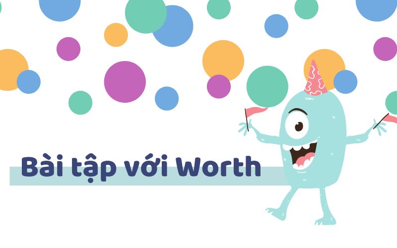 Bài tập với Worth to V hay Ving