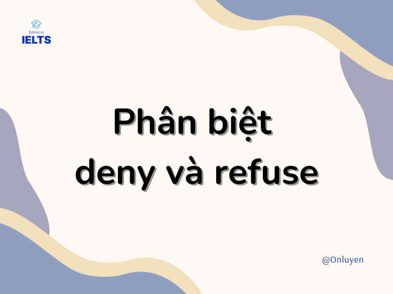 Phân biệt Deny và Refuse