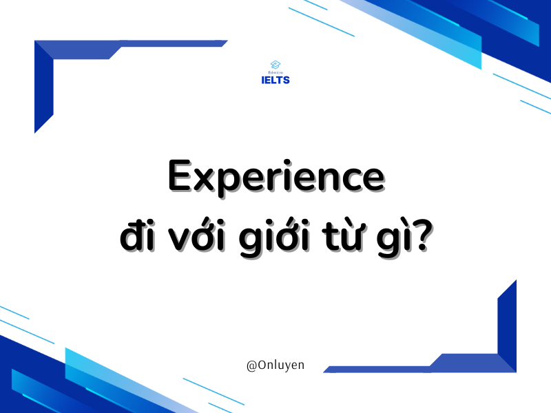 Experience đi với giới từ gì?