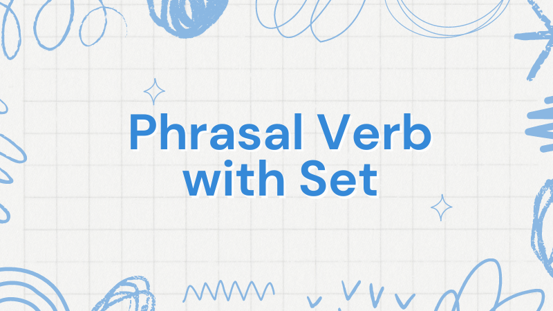 Tổng hợp 15 Phrasal verb với Set