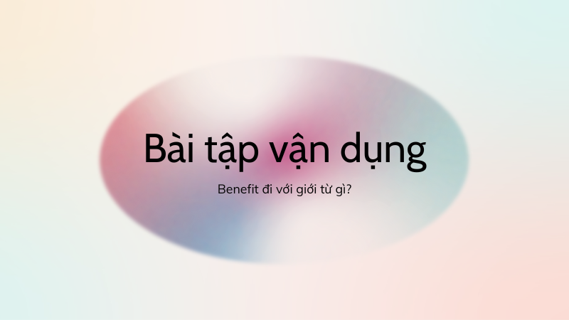 Benefit đi với giới từ gì bài tập