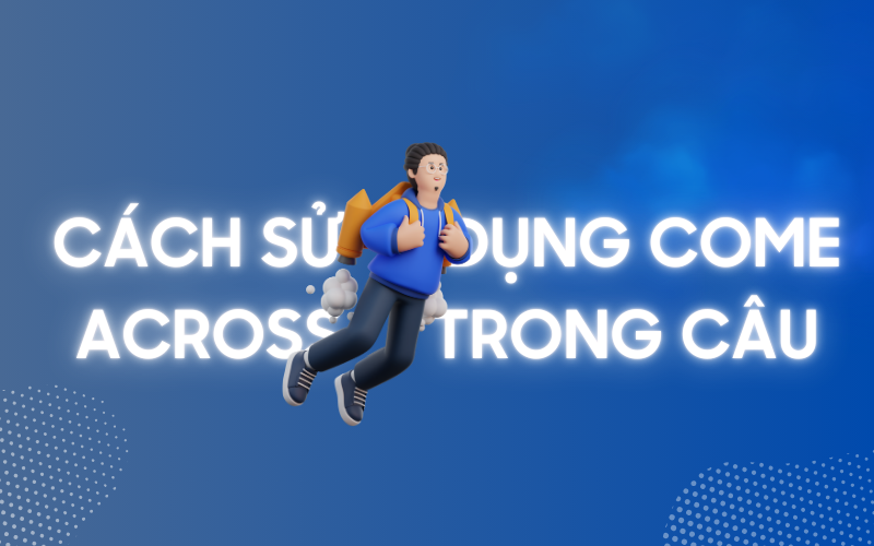 Cách dùng come across trong câu