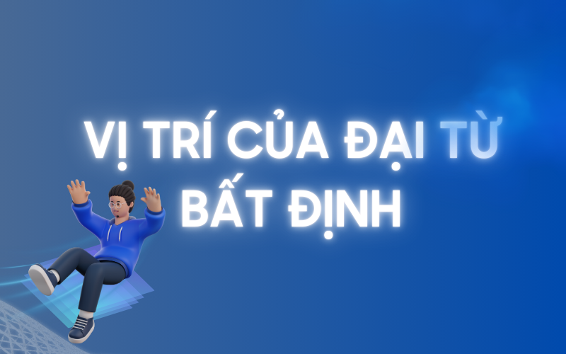 Đại từ bất định nằm đâu trong câu