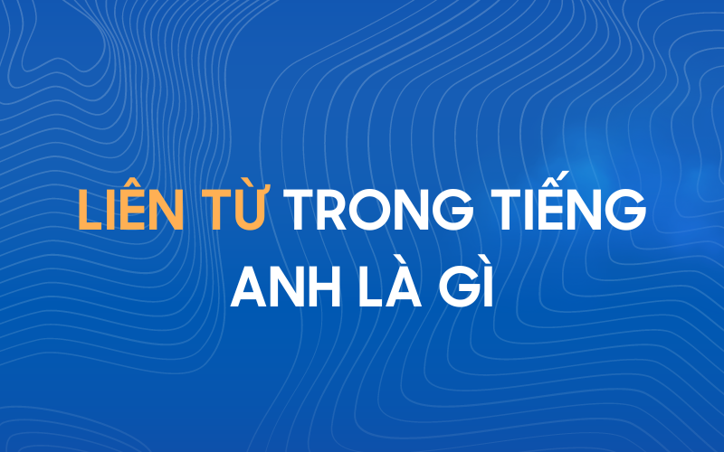 Liên từ trong tiếng anh là gì