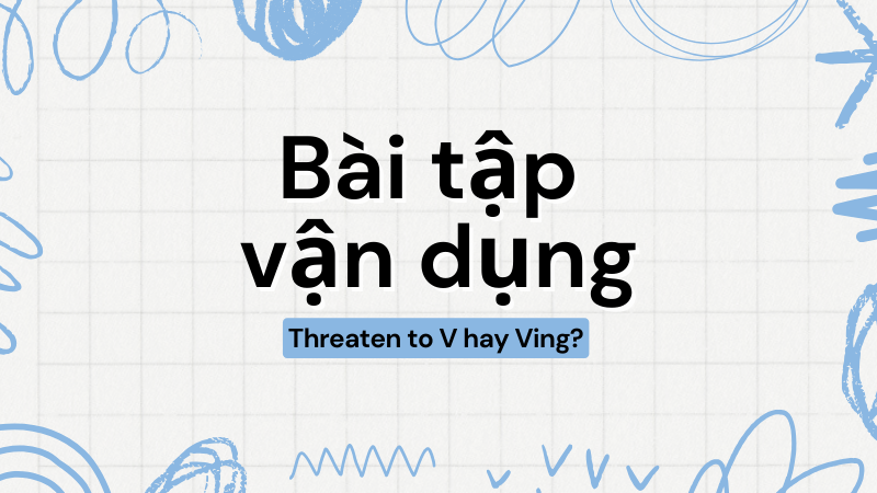 Threaten to V hay Ving bài tập