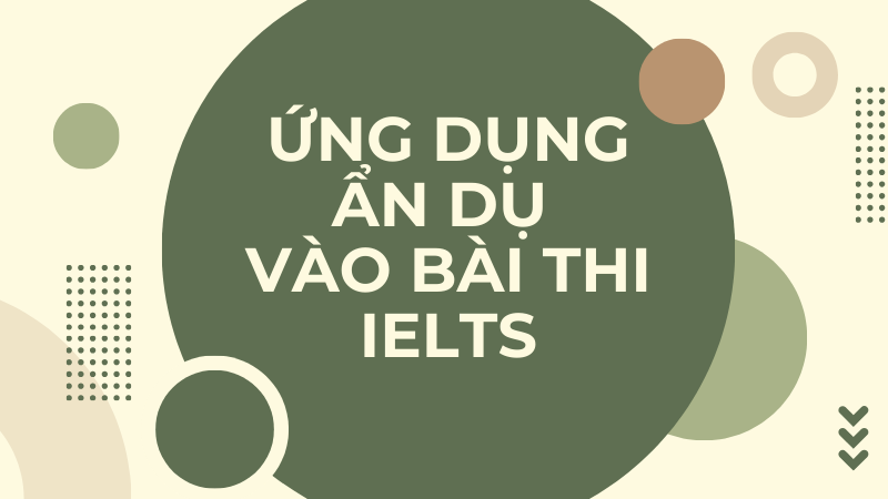 Ứng dụng ẩn dụ tiếng Anh thi IELTS