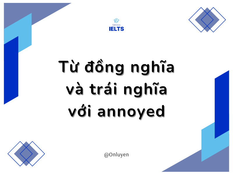 Từ đồng nghĩa và trái nghĩa với annoyed