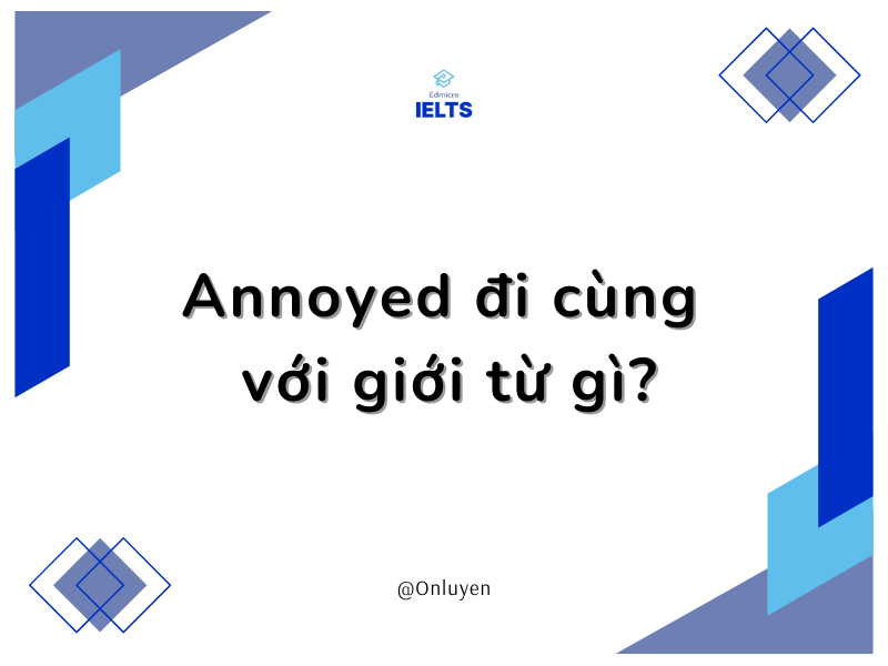 Annoyed đi cùng với giới từ gì?