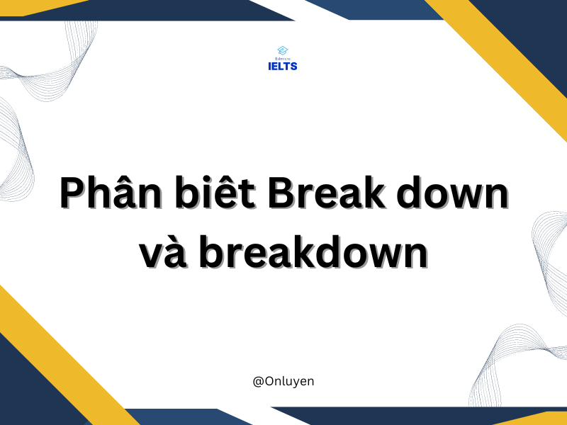 Phân biệt Breakdown và Break down