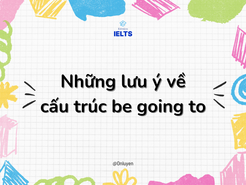 Những lưu ý về cấu trúc be going to