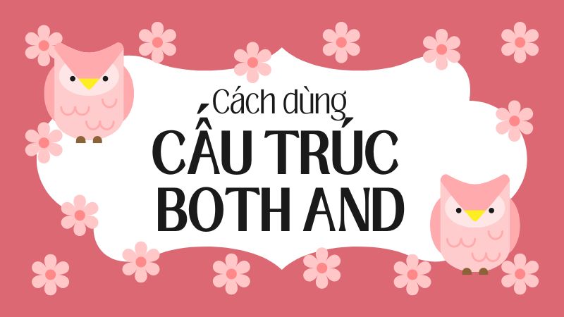 Cách dùng cấu trúc Both and