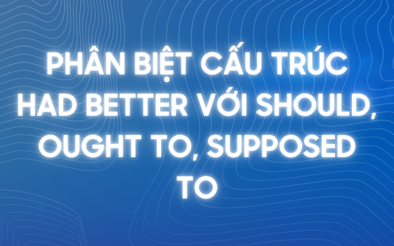 Cách phân biệt cấu trúc had better