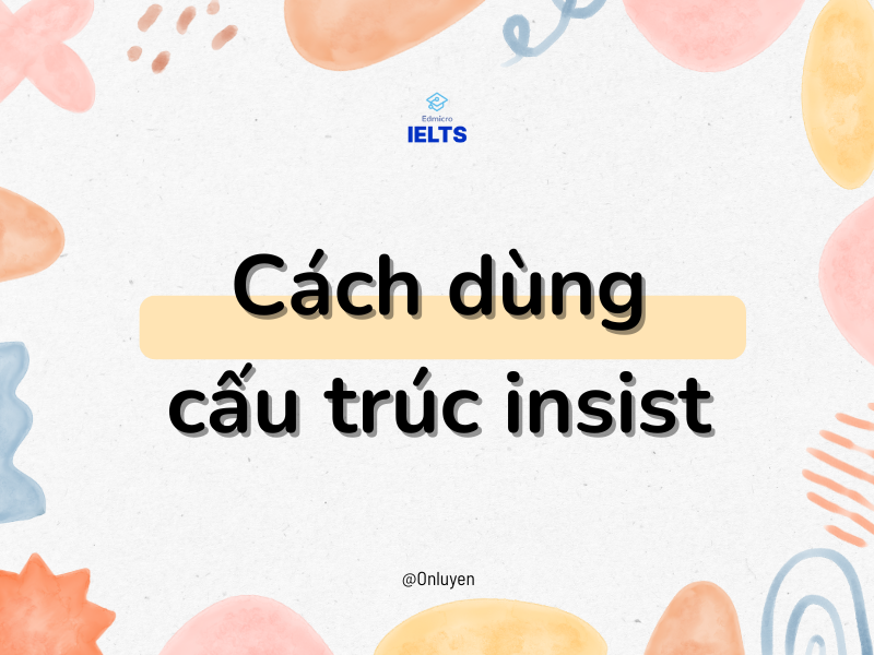 Cách dùng cấu trúc insist