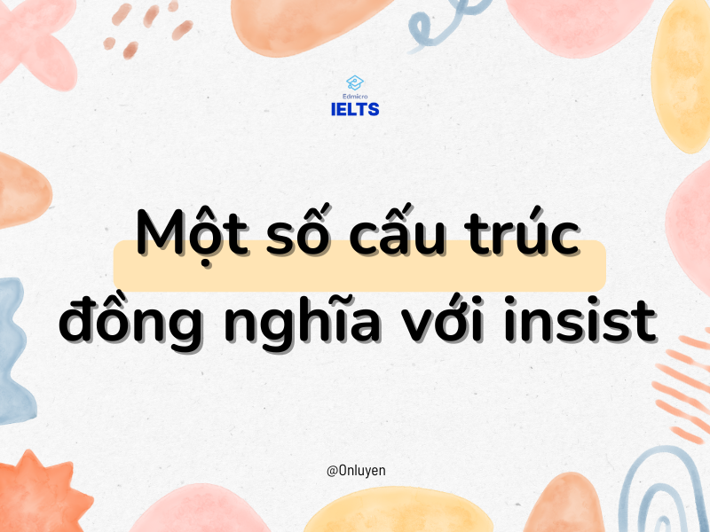 Một số cấu trúc đồng nghĩa với insist