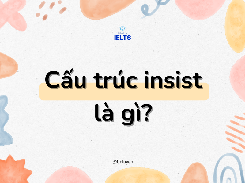 Cấu trúc Insist là gì?