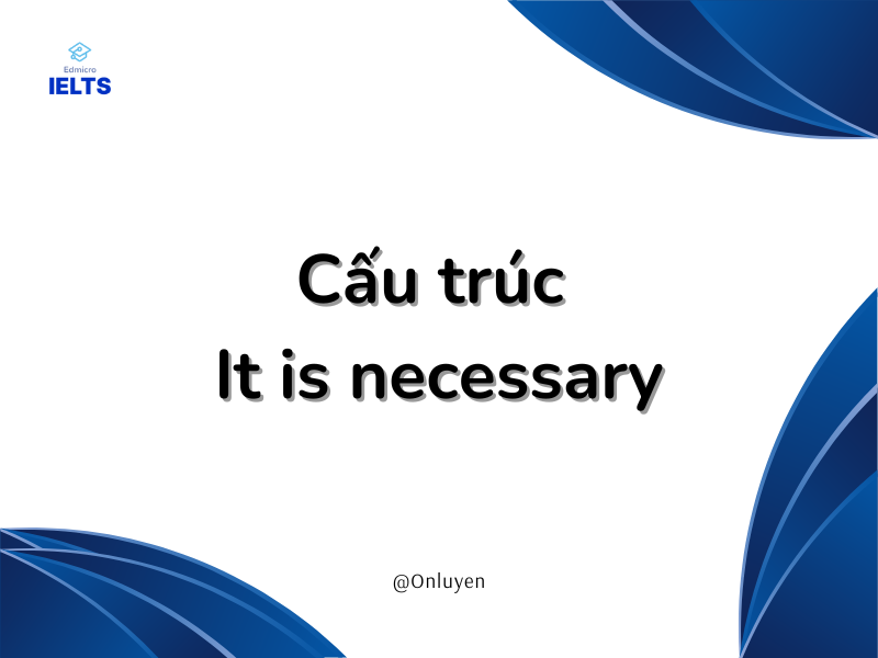 Cấu trúc It is necessary