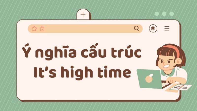 Ý nghĩa cấu trúc It's high time