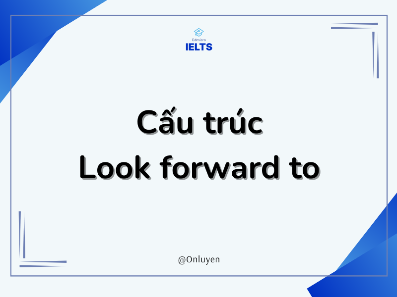 Cấu trúc Look forward to