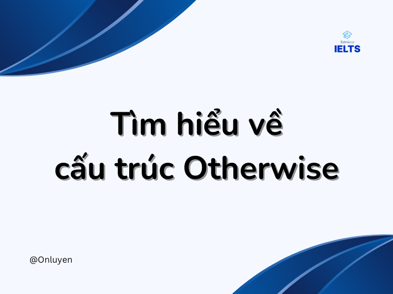 Tìm hiểu về cấu trúc Otherwise Tìm hiểu về cấu trúc Otherwise