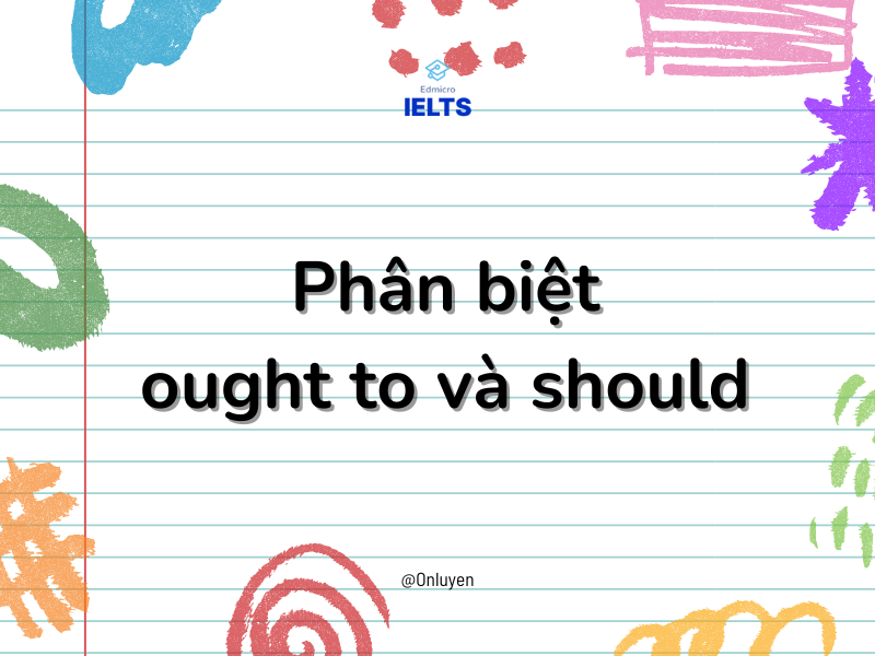 Phân biệt ought to và should