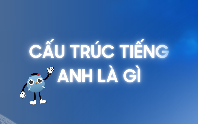 Cấu trúc câu tiếng anh là gì