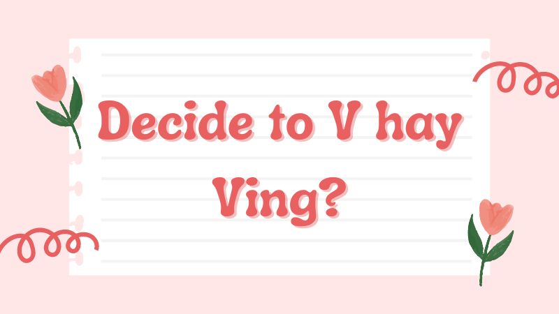 Decide to V hay Ving