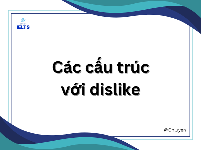 Các cấu trúc với dislike