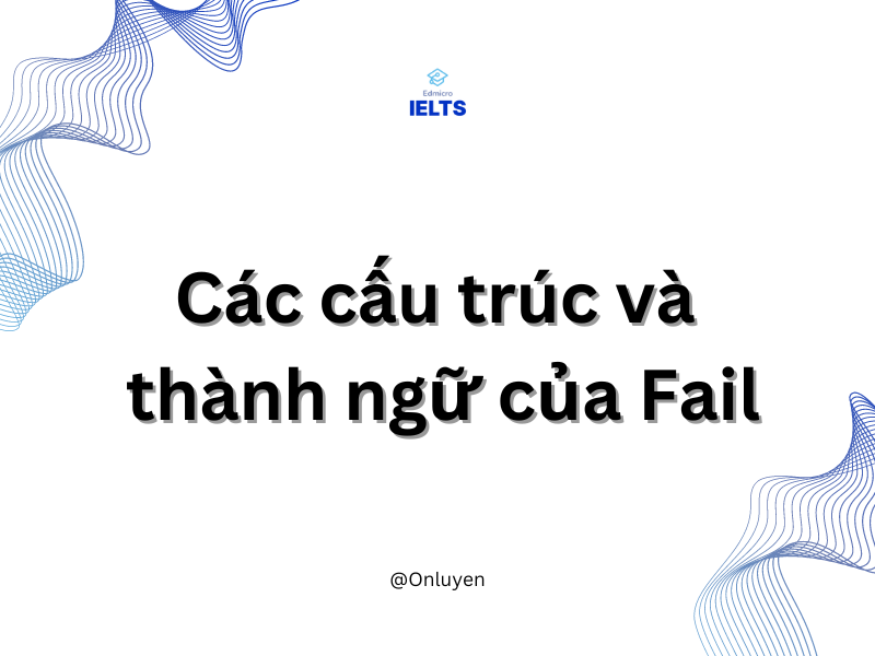 Các cấu trúc và thành ngữ của fail cần nhớ