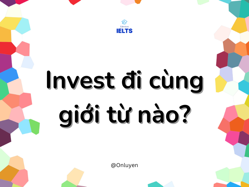 Invest đi cùng giới từ nào?