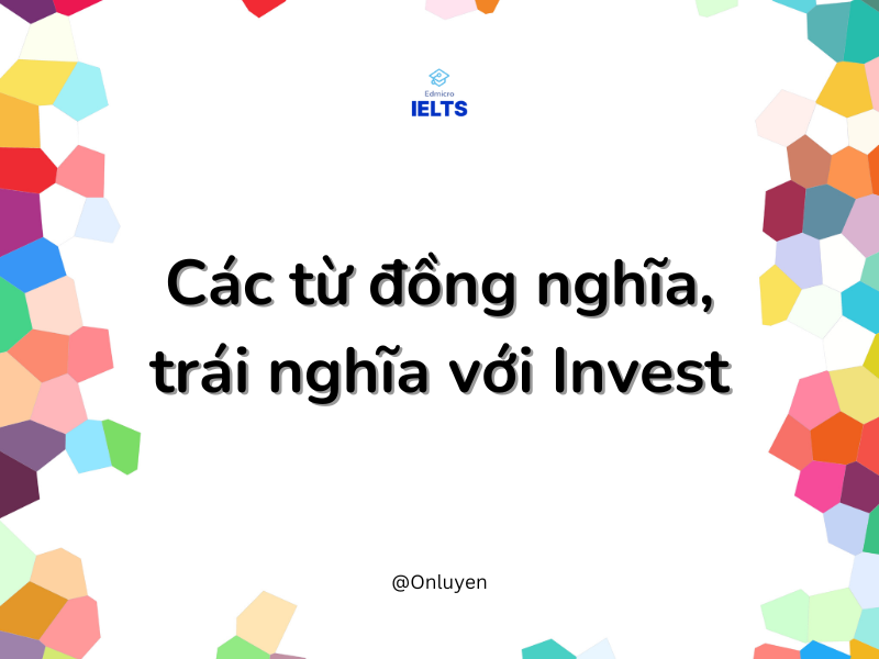 Các từ đồng nghĩa, trái nghĩa với Invest