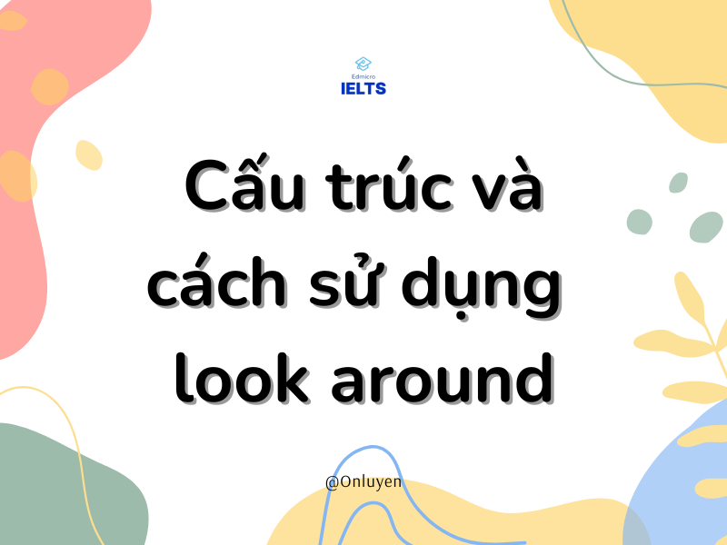 Cấu trúc và cách sử dụng look around