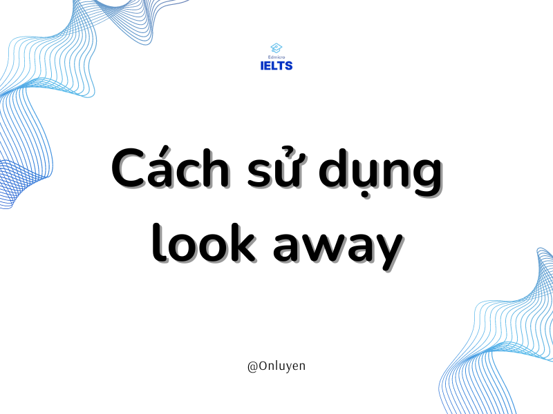 Cách sử dụng look away