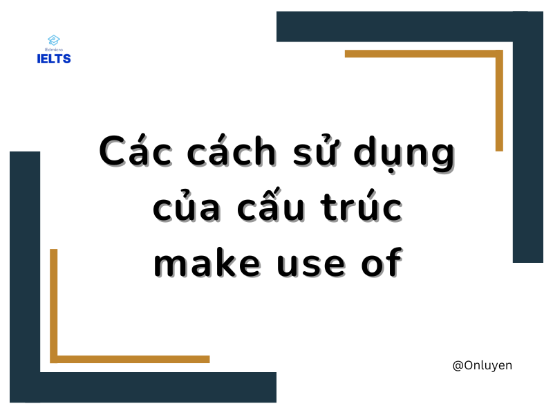 Các cách sử dụng của cấu trúc make use of