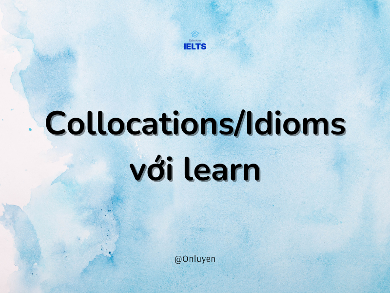 Collocations/Idioms với learn