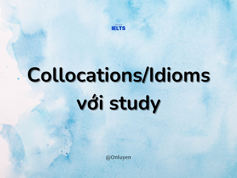 Collocations/Idioms với study