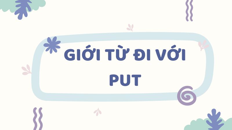 Giới từ đi với Put