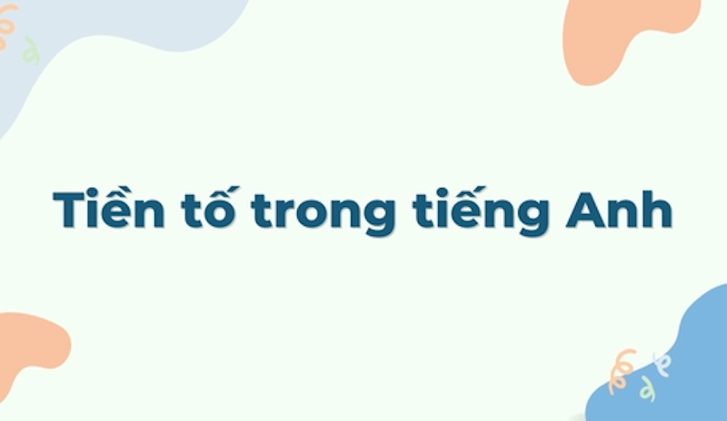 Tiền tố trong tiếng Anh