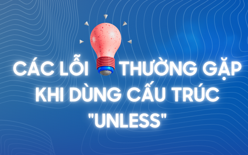 Các lỗi thường gặp khi sử dụng cấu trúc unless