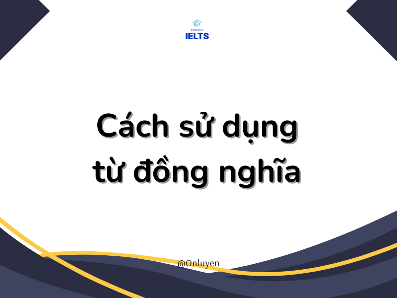 Cách sử dụng từ đồng nghĩa