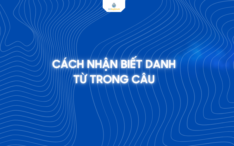 Cách nhận biết danh từ trong câu